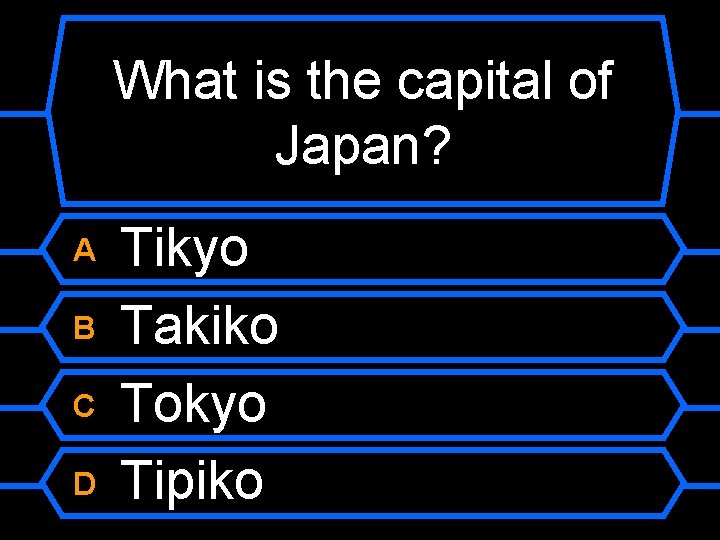 What is the capital of Japan? A B C D Tikyo Takiko Tokyo Tipiko