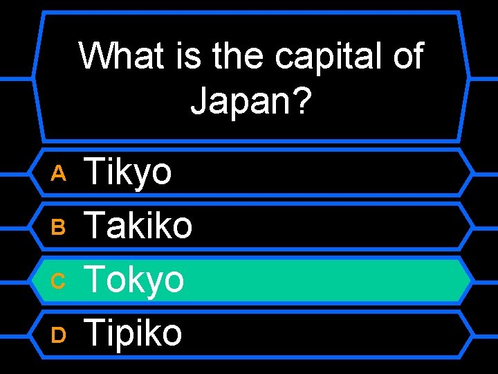What is the capital of Japan? A B C D Tikyo Takiko Tokyo Tipiko