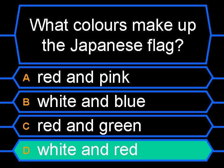 What colours make up the Japanese flag? A B C D red and pink
