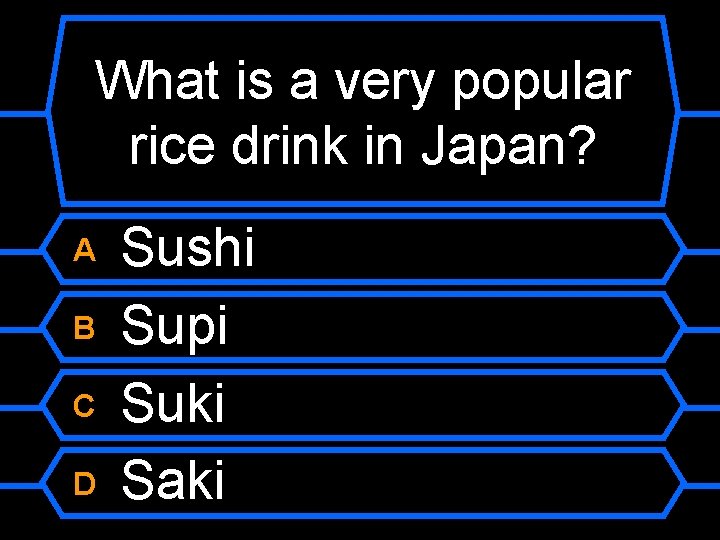 What is a very popular rice drink in Japan? A B C D Sushi