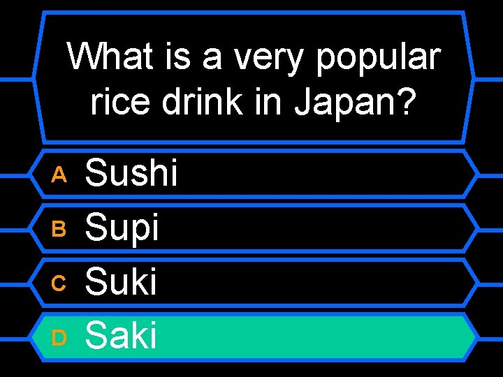 What is a very popular rice drink in Japan? A B C D Sushi