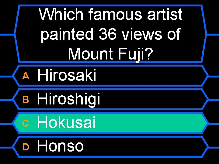 A B C D Which famous artist painted 36 views of Mount Fuji? Hirosaki