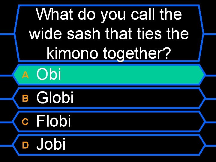 What do you call the wide sash that ties the kimono together? A Obi