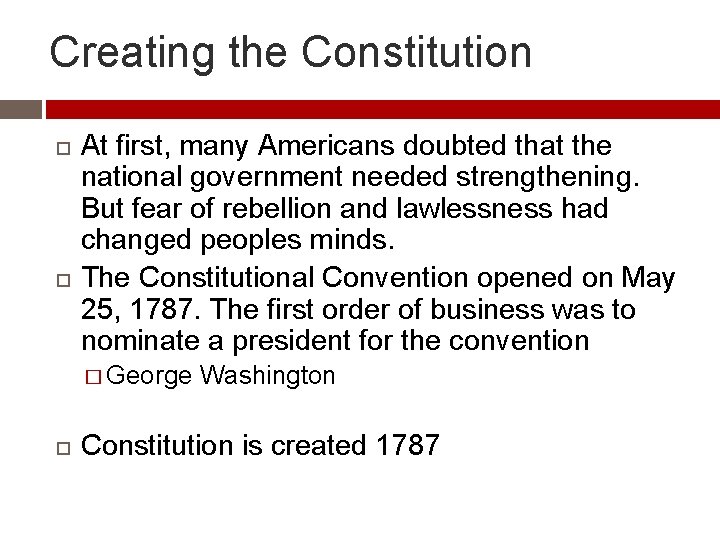 Creating the Constitution At first, many Americans doubted that the national government needed strengthening.