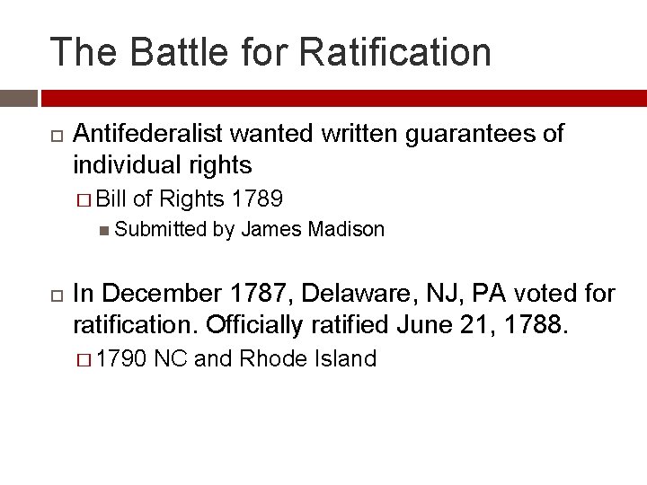 The Battle for Ratification Antifederalist wanted written guarantees of individual rights � Bill of