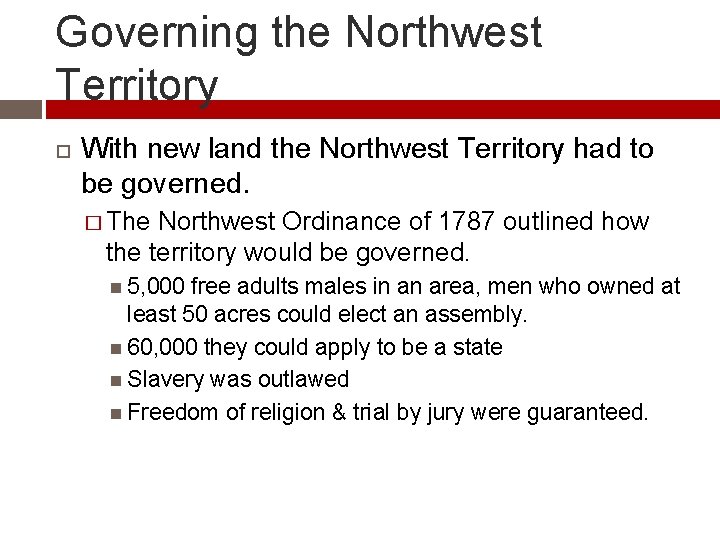 Governing the Northwest Territory With new land the Northwest Territory had to be governed.