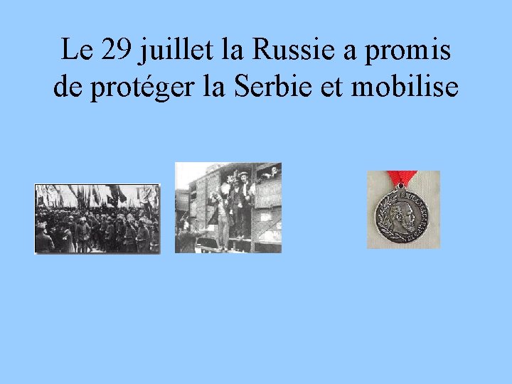 Le 29 juillet la Russie a promis de protéger la Serbie et mobilise 