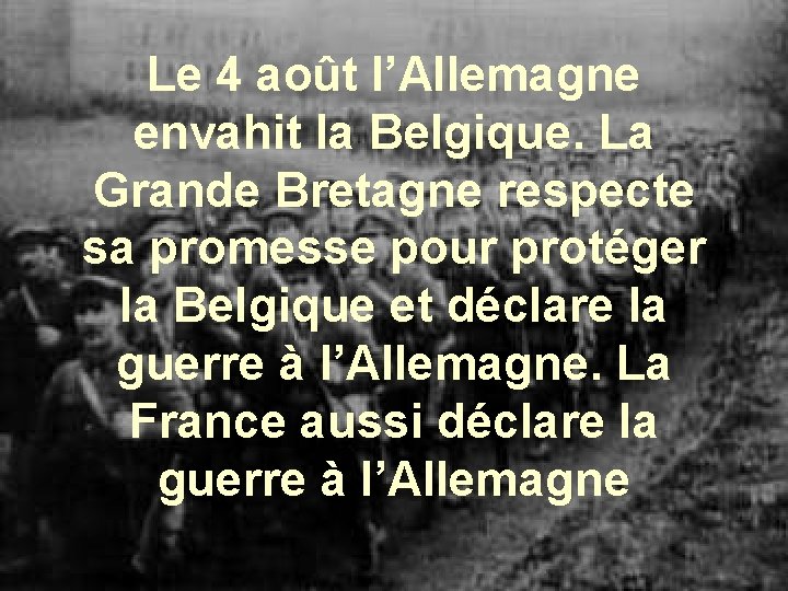 Le 4 août l’Allemagne envahit la Belgique. La Grande Bretagne respecte sa promesse pour