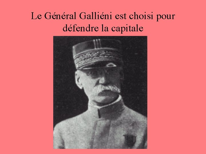 Le Général Galliéni est choisi pour défendre la capitale 