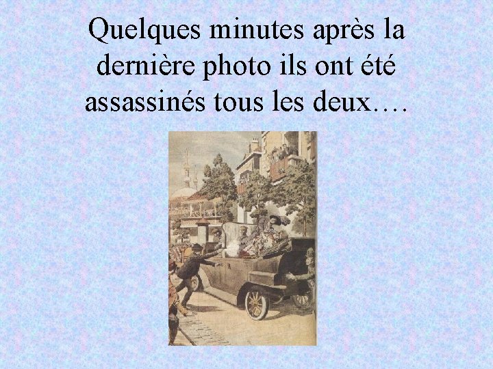 Quelques minutes après la dernière photo ils ont été assassinés tous les deux…. 