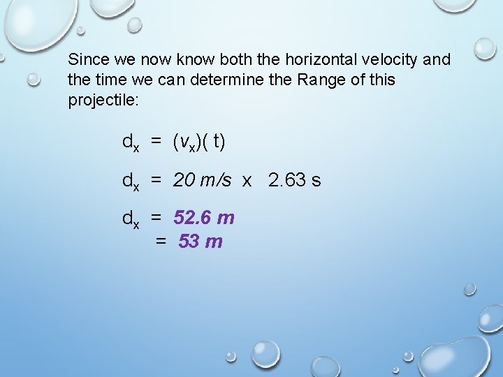 Since we now know both the horizontal velocity and the time we can determine Since we now know both the horizontal velocity and the time we can determine