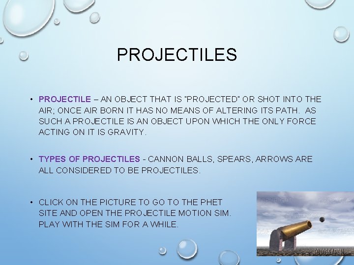 PROJECTILES • PROJECTILE – AN OBJECT THAT IS “PROJECTED” OR SHOT INTO THE AIR; PROJECTILES • PROJECTILE – AN OBJECT THAT IS “PROJECTED” OR SHOT INTO THE AIR;