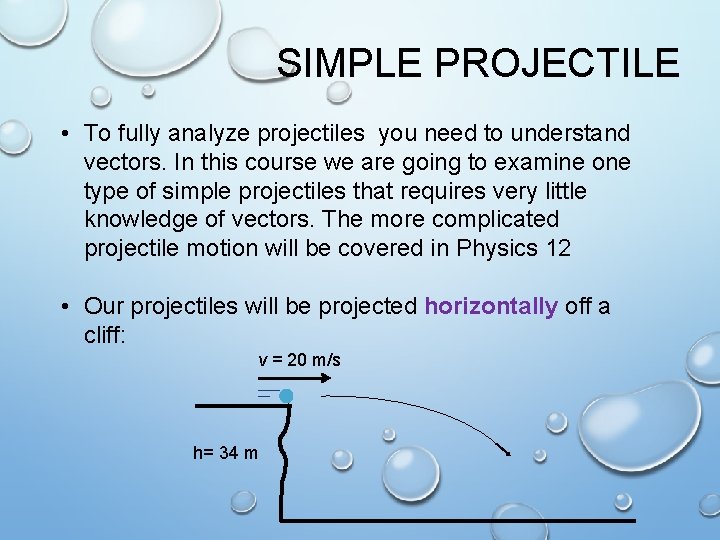 SIMPLE PROJECTILE • To fully analyze projectiles you need to understand vectors. In this SIMPLE PROJECTILE • To fully analyze projectiles you need to understand vectors. In this