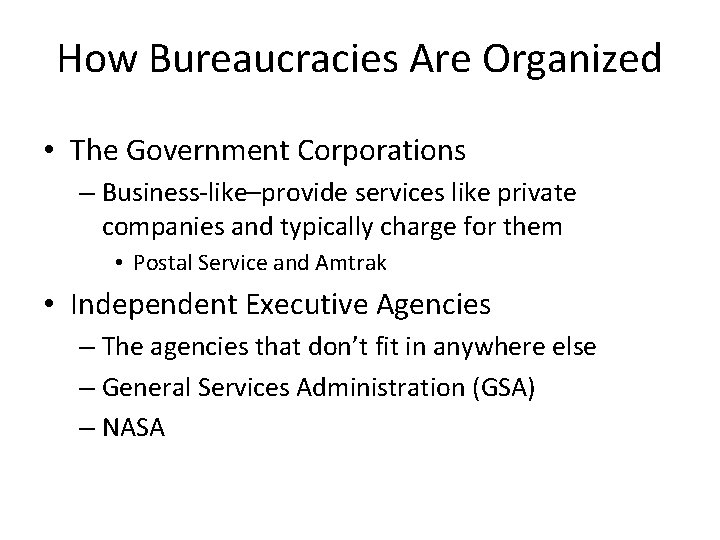 How Bureaucracies Are Organized • The Government Corporations – Business-like–provide services like private companies