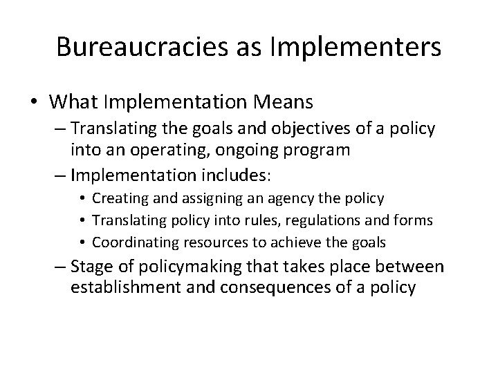 Bureaucracies as Implementers • What Implementation Means – Translating the goals and objectives of