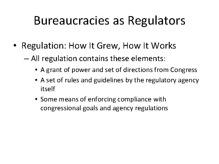 Bureaucracies as Regulators • Regulation: How It Grew, How It Works – All regulation