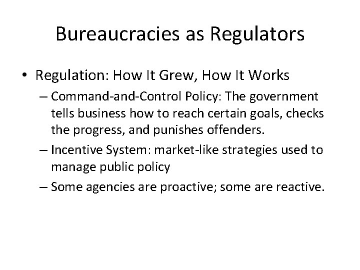 Bureaucracies as Regulators • Regulation: How It Grew, How It Works – Command-Control Policy: