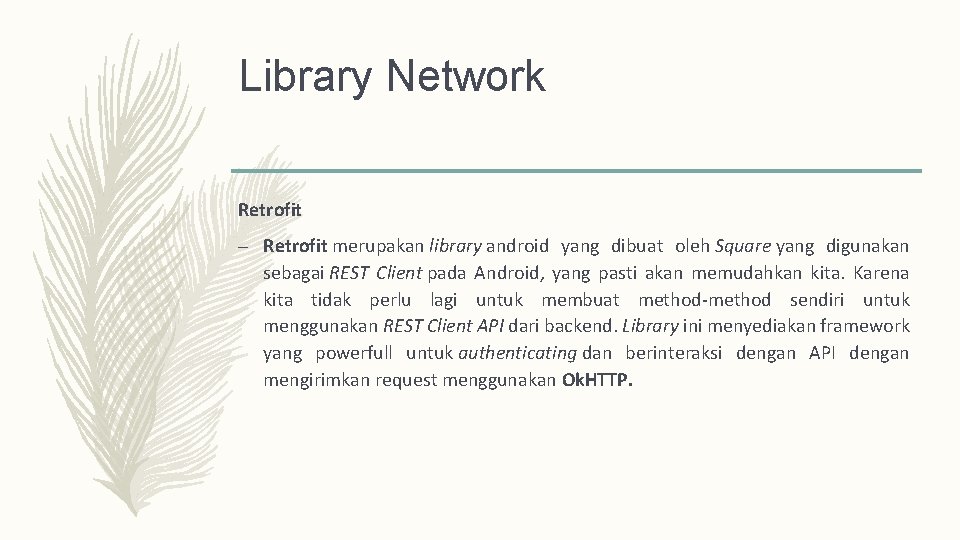 Library Network Retrofit – Retrofit merupakan library android yang dibuat oleh Square yang digunakan