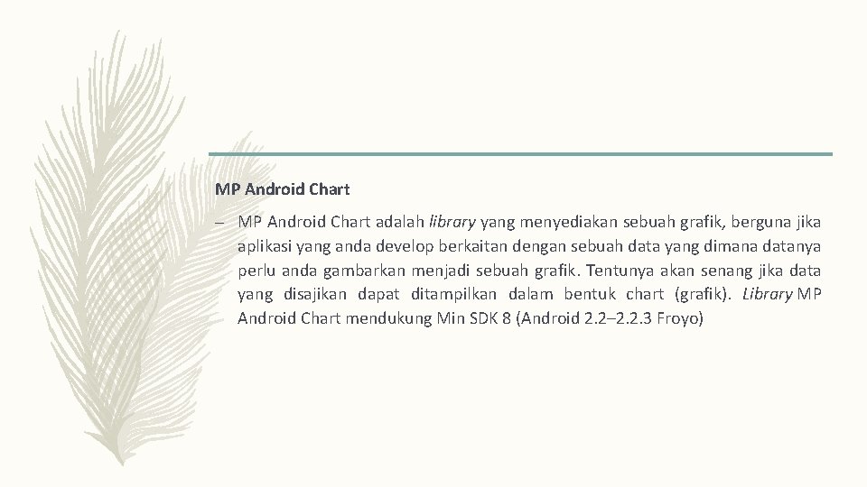 MP Android Chart – MP Android Chart adalah library yang menyediakan sebuah grafik, berguna