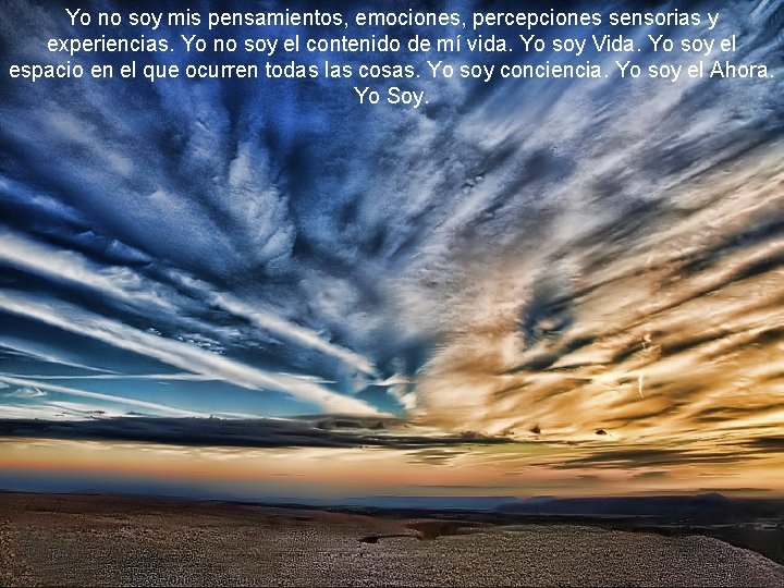 Yo no soy mis pensamientos, emociones, percepciones sensorias y experiencias. Yo no soy el