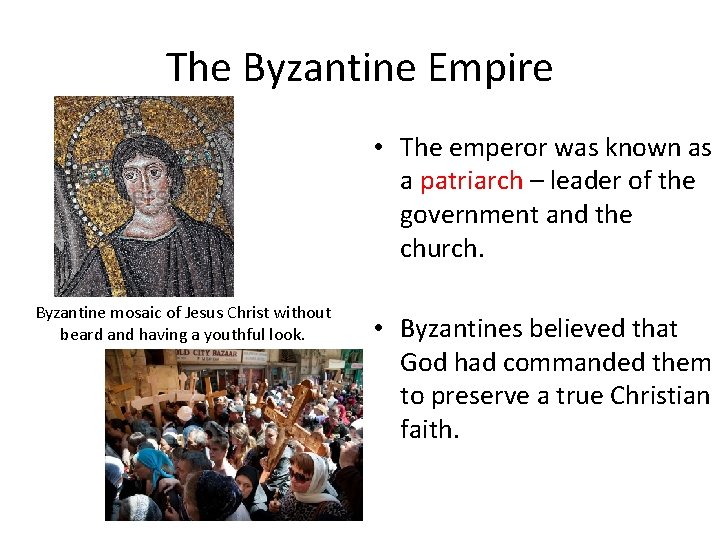The Byzantine Empire • The emperor was known as a patriarch – leader of