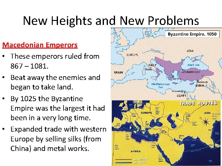 New Heights and New Problems Macedonian Emperors • These emperors ruled from 867 –