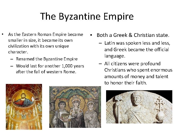 The Byzantine Empire • As the Eastern Roman Empire became smaller in size, it