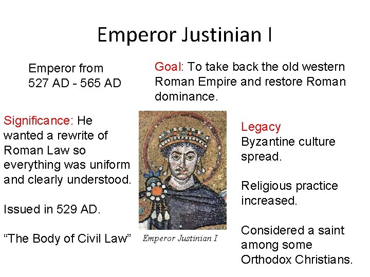 Emperor Justinian I Emperor from 527 AD - 565 AD Goal: To take back