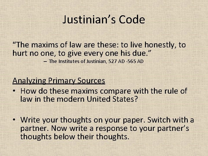 Justinian’s Code “The maxims of law are these: to live honestly, to hurt no