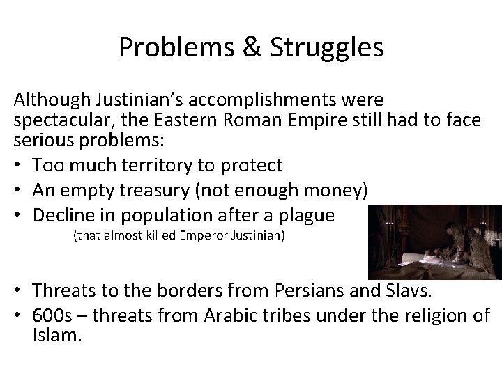 Problems & Struggles Although Justinian’s accomplishments were spectacular, the Eastern Roman Empire still had