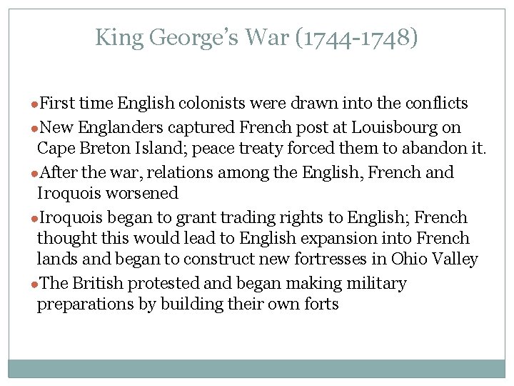 King George’s War (1744 -1748) ●First time English colonists were drawn into the conflicts