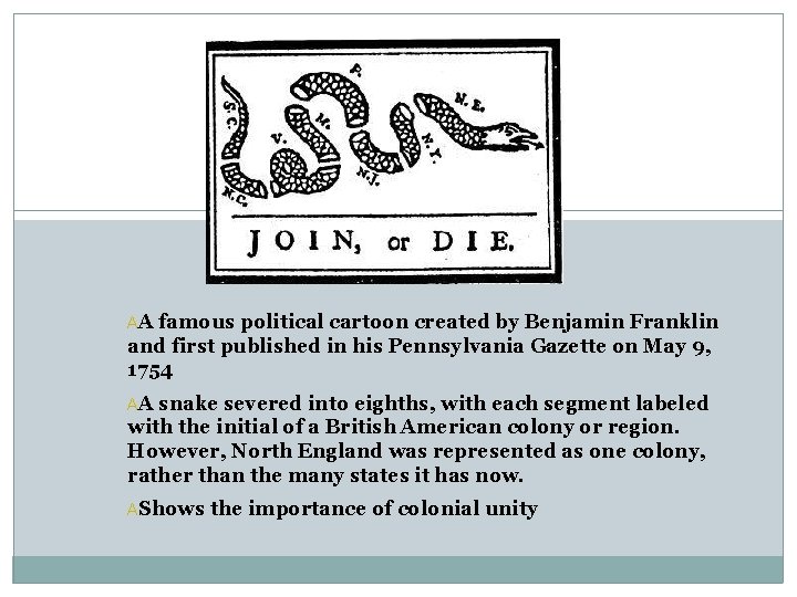 AA famous political cartoon created by Benjamin Franklin and first published in his Pennsylvania