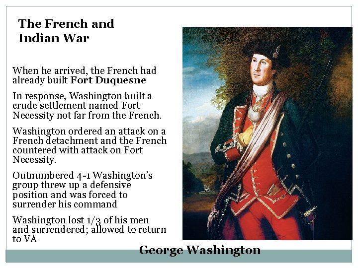 The French and Indian War When he arrived, the French had already built Fort