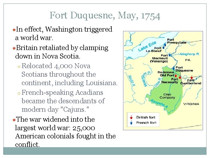 Fort Duquesne, May, 1754 ●In effect, Washington triggered a world war. ●Britain retaliated by
