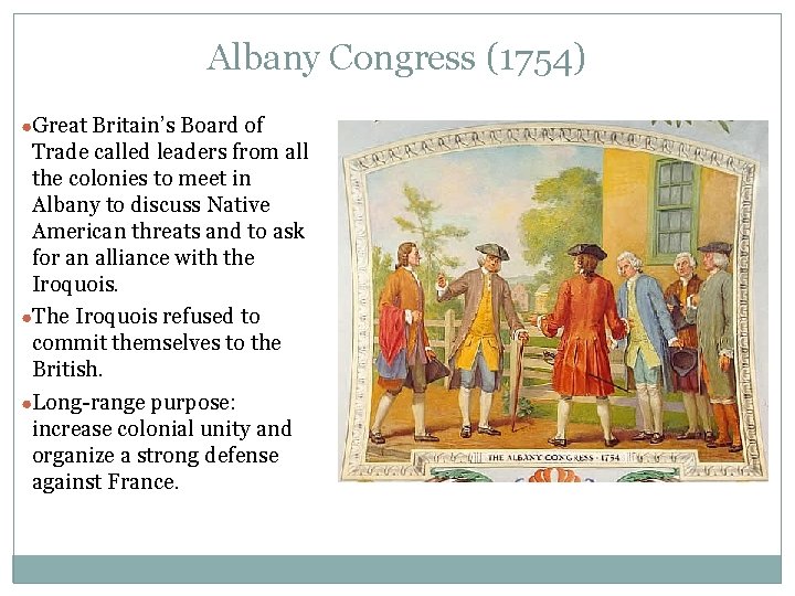 Albany Congress (1754) ●Great Britain’s Board of Trade called leaders from all the colonies