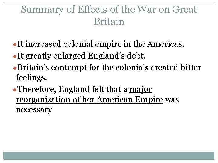 Summary of Effects of the War on Great Britain ●It increased colonial empire in