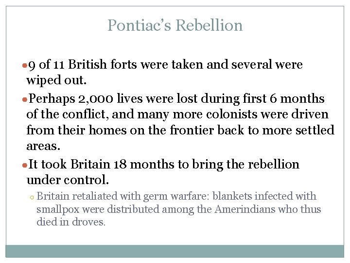 Pontiac’s Rebellion ● 9 of 11 British forts were taken and several were wiped