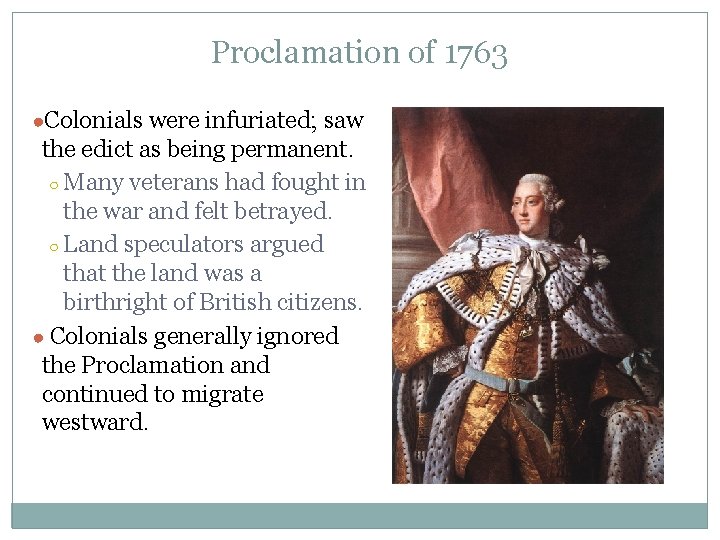 Proclamation of 1763 ●Colonials were infuriated; saw the edict as being permanent. ○ Many