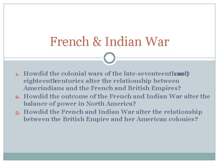 French & Indian War 1. Howdid the colonial wars of the late-seventeenthearly and eighteenthcenturies