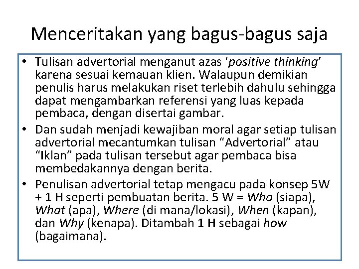 Menceritakan yang bagus-bagus saja • Tulisan advertorial menganut azas ‘positive thinking’ karena sesuai kemauan