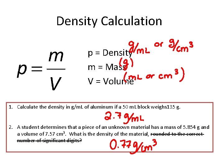 Density Calculation p = Density m = Mass V = Volume 1. Calculate the
