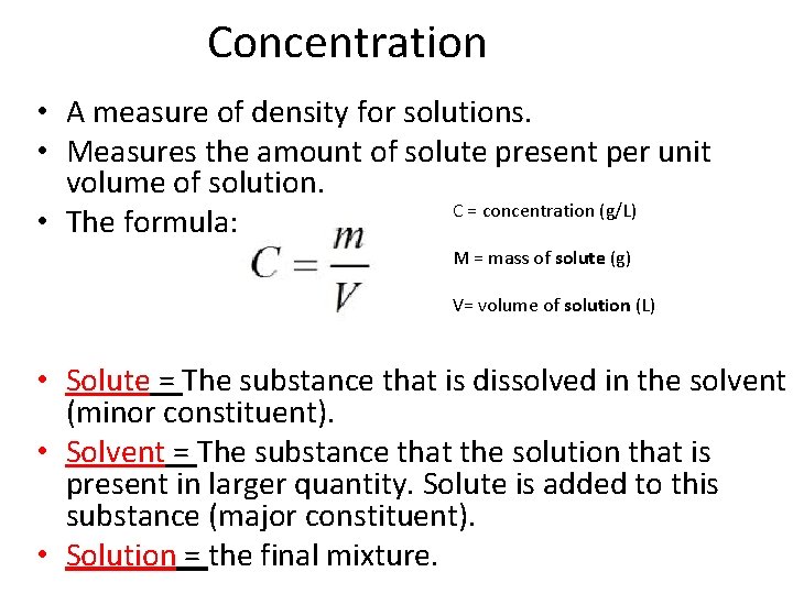 Concentration • A measure of density for solutions. • Measures the amount of solute