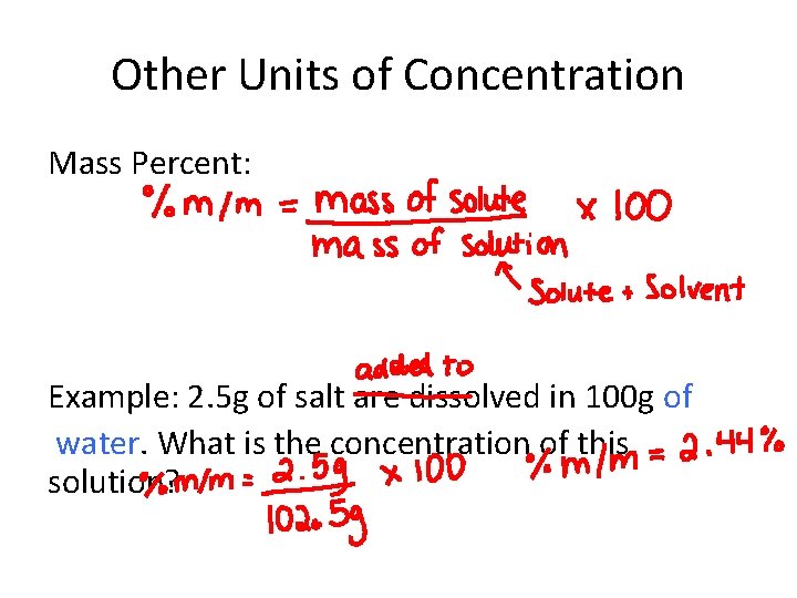 Other Units of Concentration Mass Percent: Example: 2. 5 g of salt are dissolved