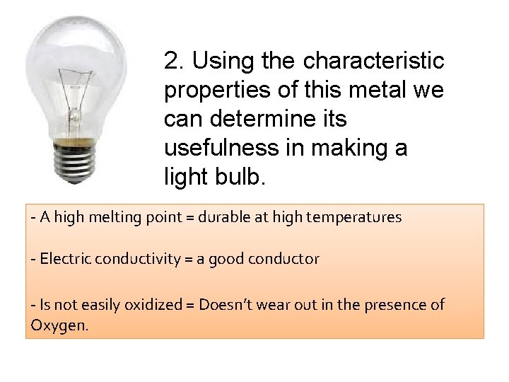 2. Using the characteristic properties of this metal we can determine its usefulness in