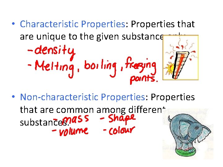  • Characteristic Properties: Properties that are unique to the given substance only. •
