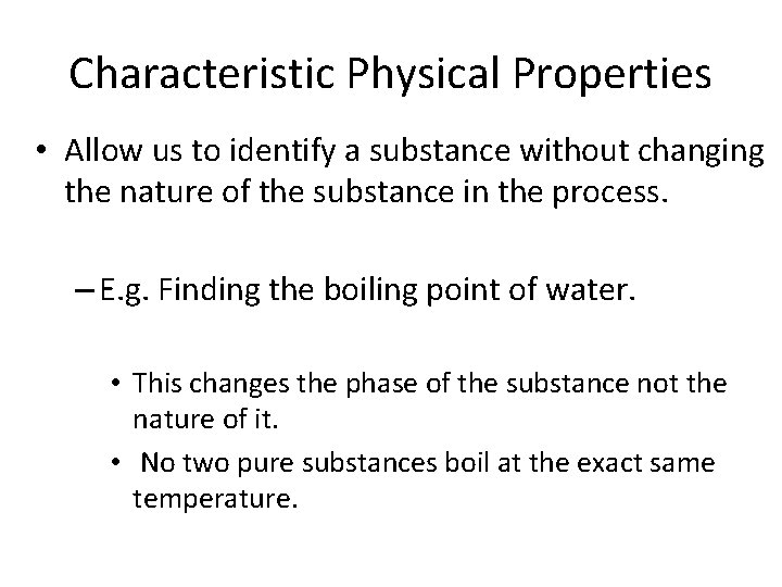 Characteristic Physical Properties • Allow us to identify a substance without changing the nature