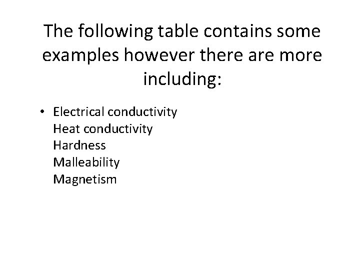The following table contains some examples however there are more including: • Electrical conductivity