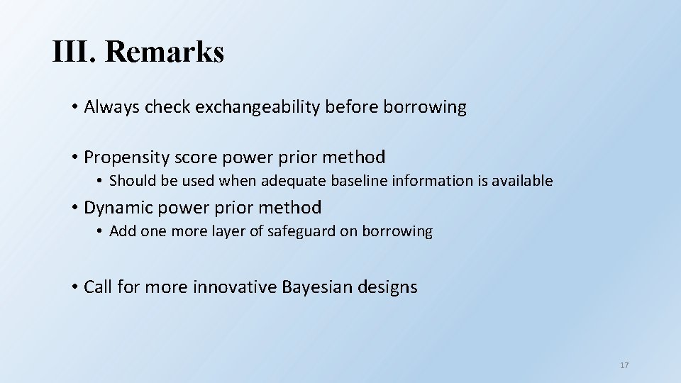 III. Remarks • Always check exchangeability before borrowing • Propensity score power prior method