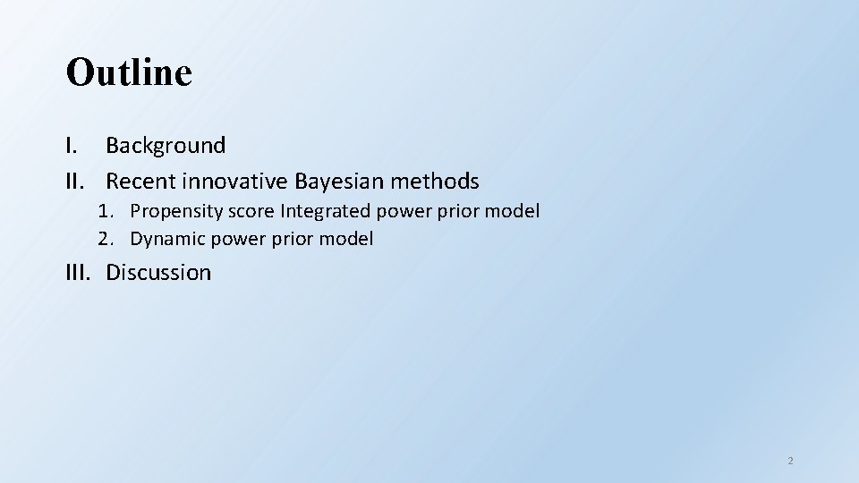Outline I. Background II. Recent innovative Bayesian methods 1. Propensity score Integrated power prior