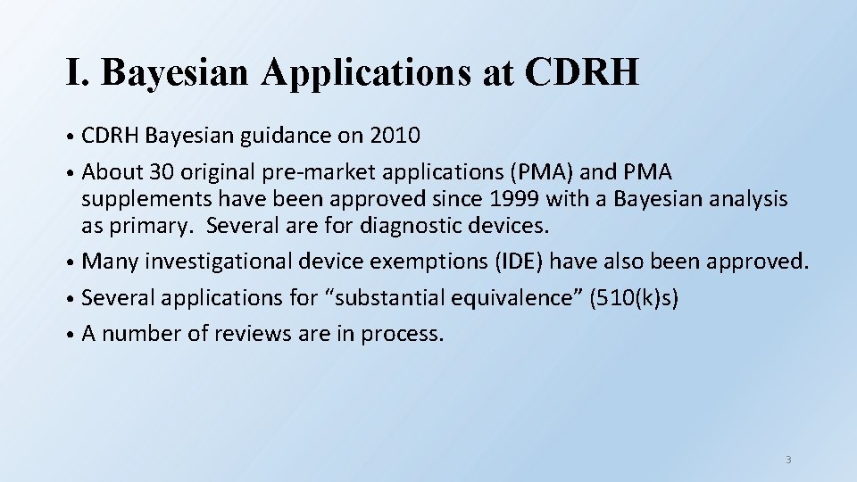 I. Bayesian Applications at CDRH • CDRH Bayesian guidance on 2010 • About 30